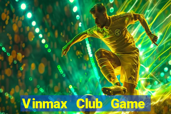 Vinmax Club Game Bài Tặng Tiền