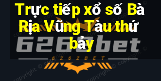 Trực tiếp xổ số Bà Rịa Vũng Tàu thứ bảy