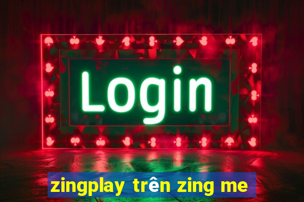 zingplay trên zing me