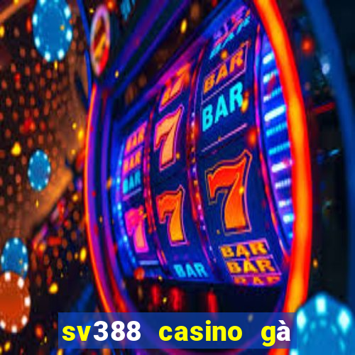 sv388 casino gà đòn đòn trực tiếp