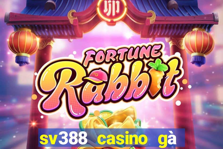 sv388 casino gà đòn đòn trực tiếp