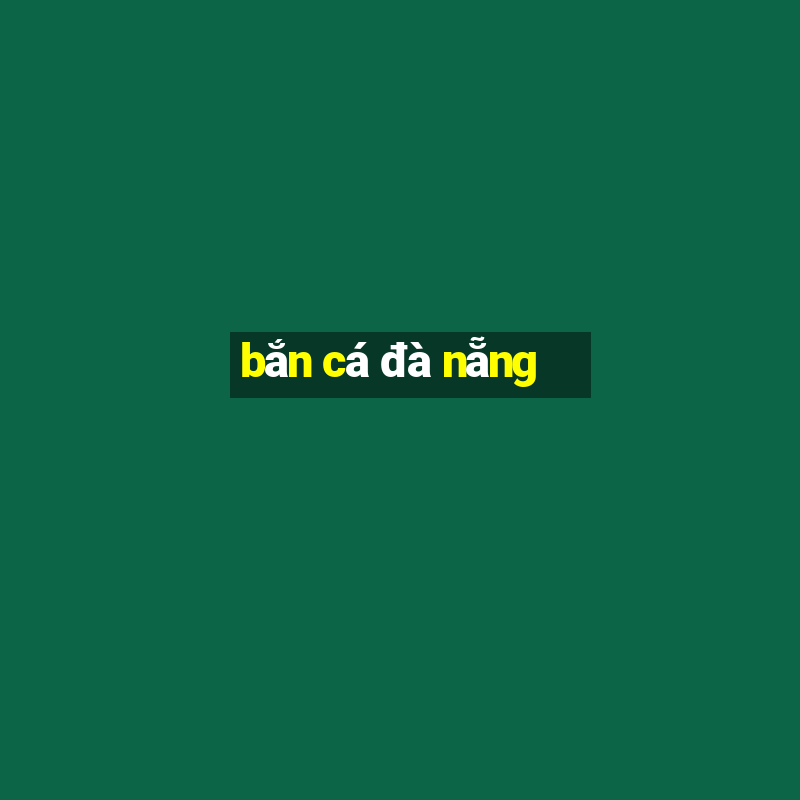 bắn cá đà nẵng