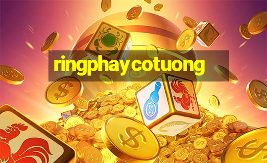 ringphaycotuong