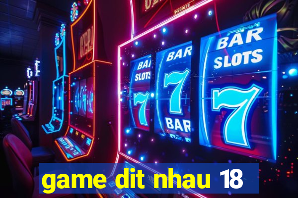 game dit nhau 18