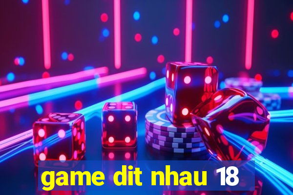 game dit nhau 18