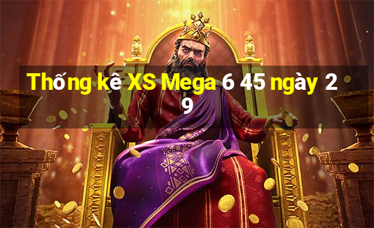 Thống kê XS Mega 6 45 ngày 29