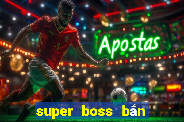 super boss bắn cá ios