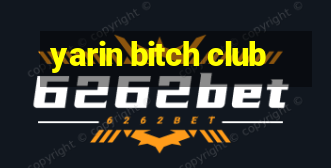 yarin bitch club