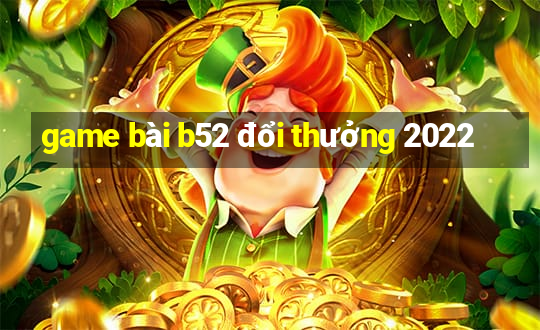 game bài b52 đổi thưởng 2022