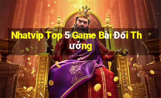 Nhatvip Top 5 Game Bài Đổi Thưởng