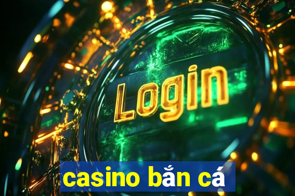 casino ban ca