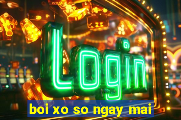 boi xo so ngay mai