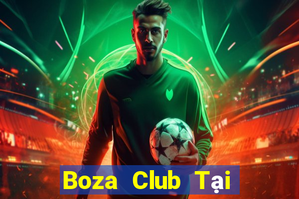 Boza Club Tại Game Bài B52 Đổi Thưởng