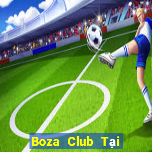 Boza Club Tại Game Bài B52 Đổi Thưởng