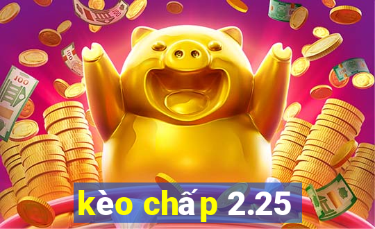 kèo chấp 2.25