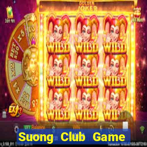 Suong Club Game Bài Uy Tín Nhất 2024