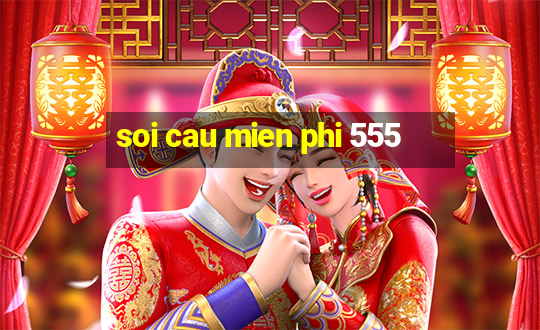 soi cau mien phi 555