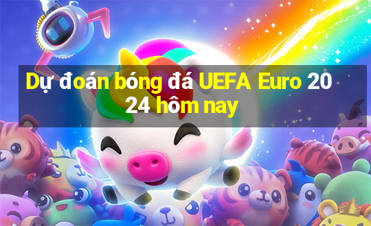 Dự đoán bóng đá UEFA Euro 2024 hôm nay