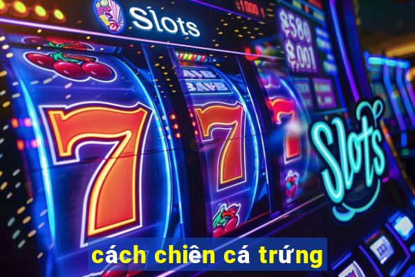 cách chiên cá trứng