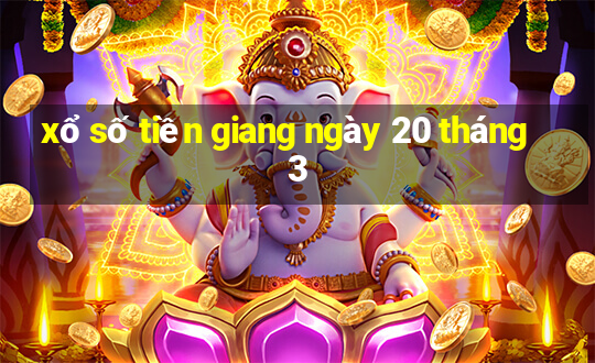 xổ số tiền giang ngày 20 tháng 3