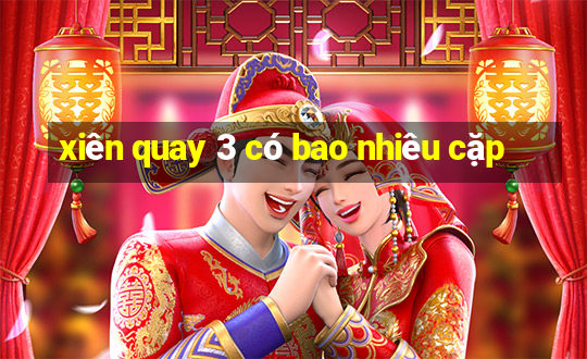 xiên quay 3 có bao nhiêu cặp