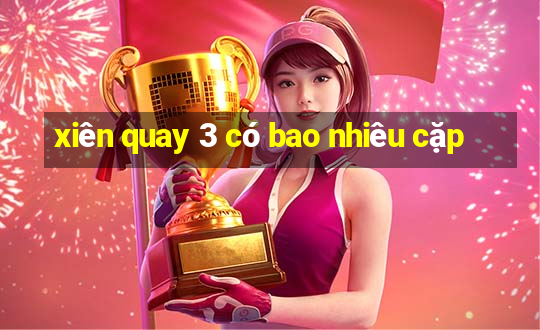 xiên quay 3 có bao nhiêu cặp