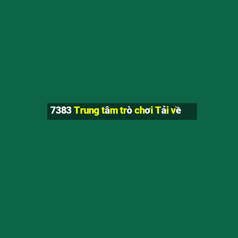 7383 Trung tâm trò chơi Tải về