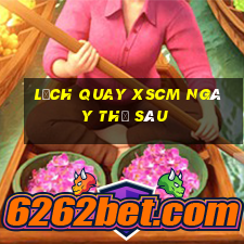 Lịch quay XSCM ngày thứ sáu