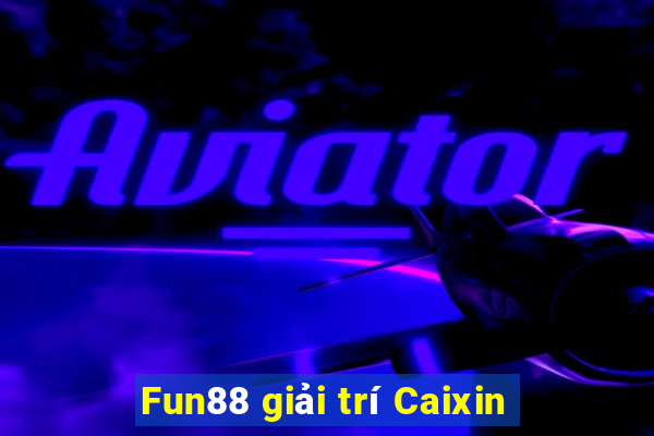 Fun88 giải trí Caixin