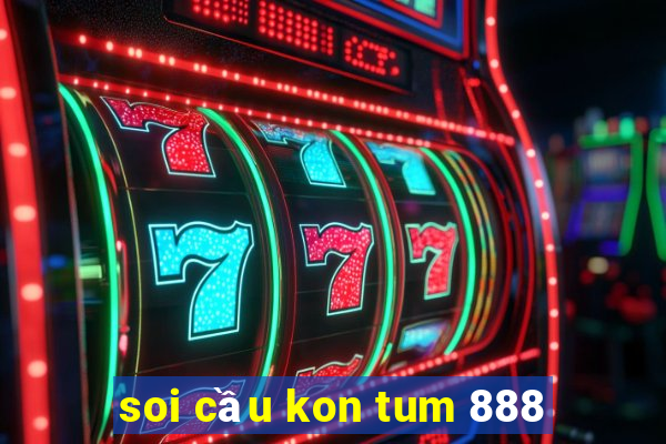 soi cau kon tum 888