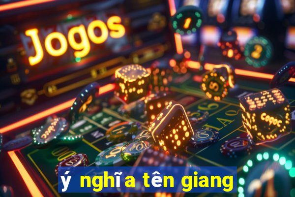 ý nghĩa tên giang