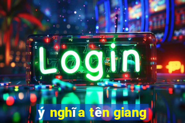 ý nghĩa tên giang