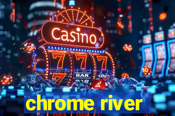 chrome river