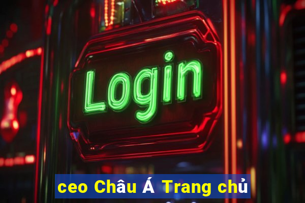 ceo Châu Á Trang chủ