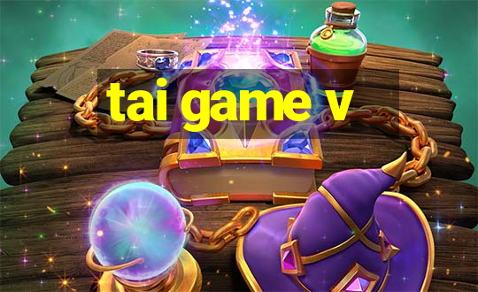 tai game v