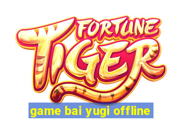 game bai yugi offline