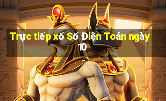 Trực tiếp xổ Số Điện Toán ngày 10