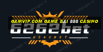 Gamvip.Com Game Bài 888 Casino