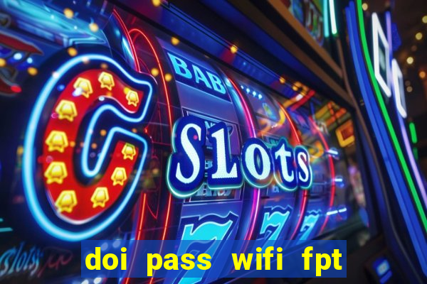 doi pass wifi fpt tp link