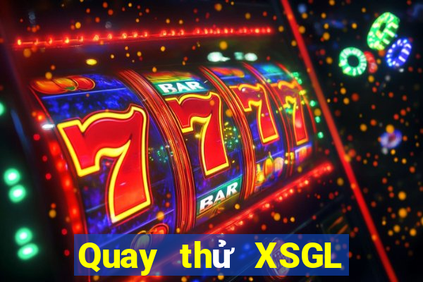 Quay thử XSGL ngày 6