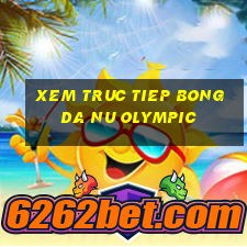 xem truc tiep bong da nu olympic