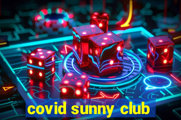 covid sunny club