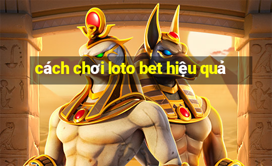 cách chơi loto bet hiệu quả