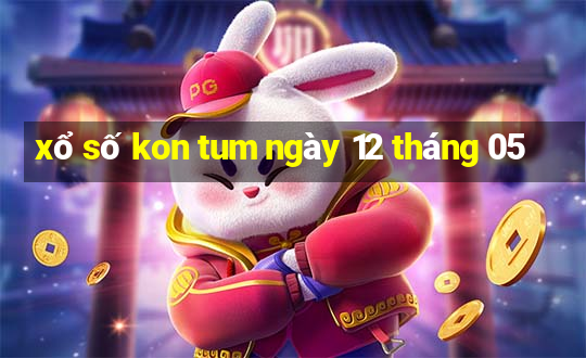 xổ số kon tum ngày 12 tháng 05