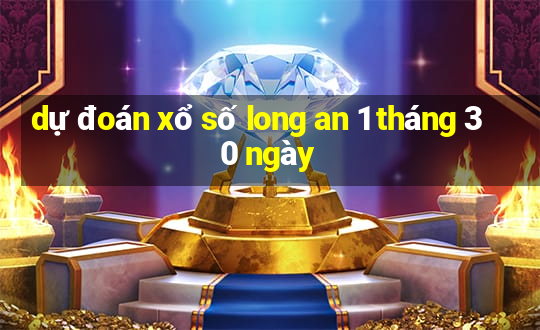 dự đoán xổ số long an 1 tháng 30 ngày