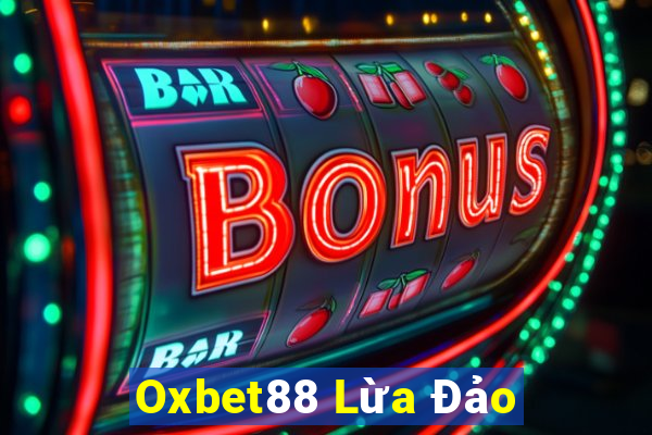 Oxbet88 Lừa Đảo