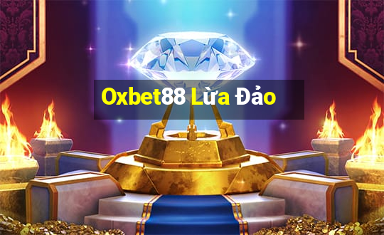 Oxbet88 Lừa Đảo