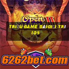 Triệu Game bàigiải trí ios