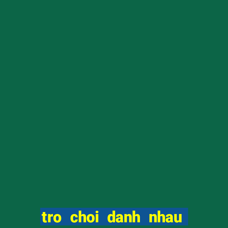 tro choi danh nhau hay nhat