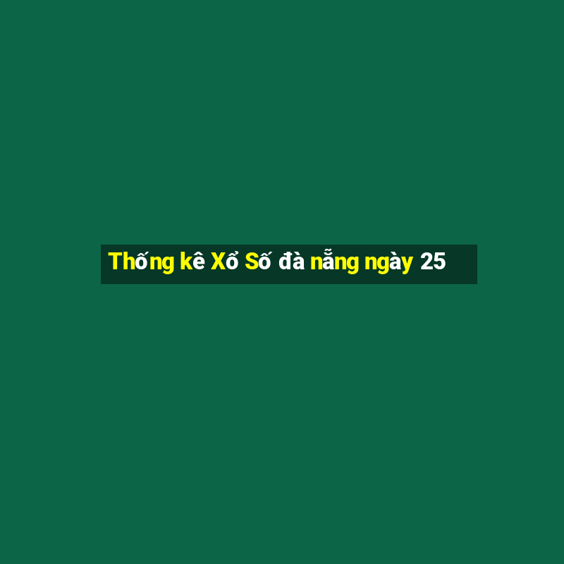 Thống kê Xổ Số đà nẵng ngày 25